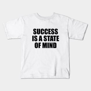 Success is a state of mind - Motivational quote Kids T-Shirt